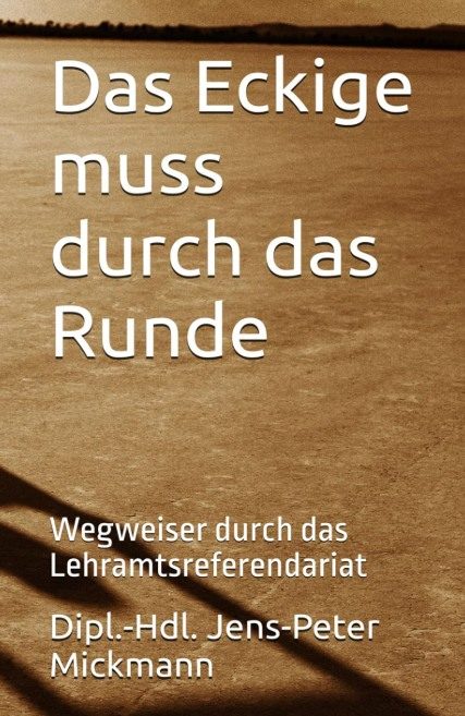 Buchcover Das Eckige muss durch das Runde von Jens-Peter Mickmann - Wegweiser durch das Lehramtsreferendariat