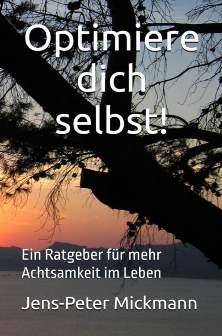 Buchcover Optimiere dich selbst von Jens-Peter Mickmann - Ein Ratgeber für mehr Achtsamkeit im Leben 