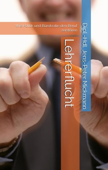 Buchcover Lehrerflucht von Jens-Peter Mickmann - Wie Politik und Bürokratie den Beruf zerstören