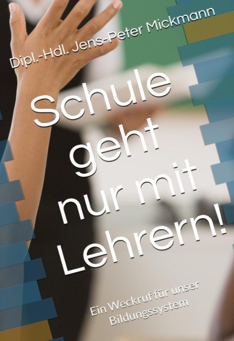Buchcover Schule geht nur mit Lehrern von Jens-Peter Mickmann -Ein Weckruf für unser Bildungssystem
