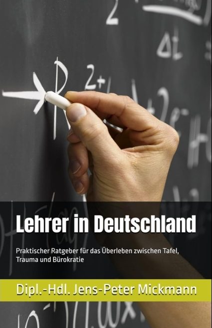Buchcover Lehrer in Deutschland von Jens-Peter Mickmann - Praktischer Ratgeber für das Überleben zwischen Tafel, Trauma und Bürokratie