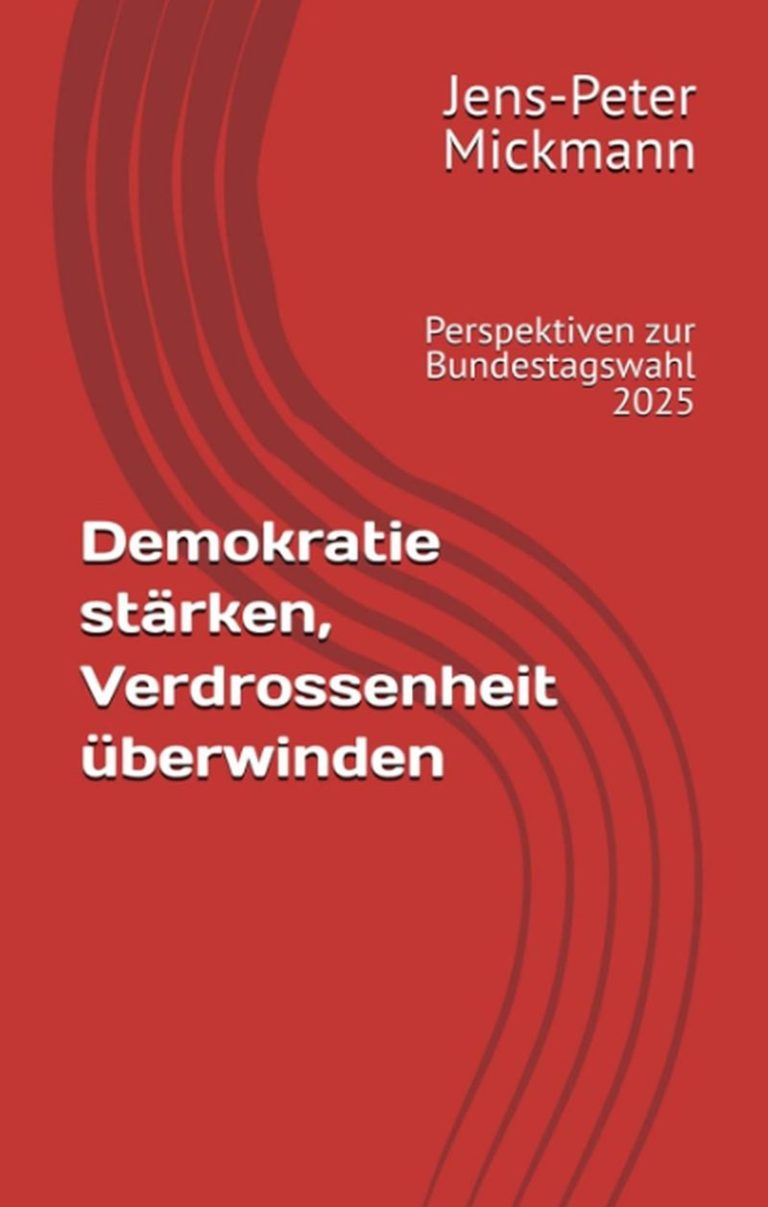 Buchcover Demokratie stärken, Verdrossenheit überwinden von Jens-Peter Mickmann - Perspektiven für ein demokratisches Deutschland
