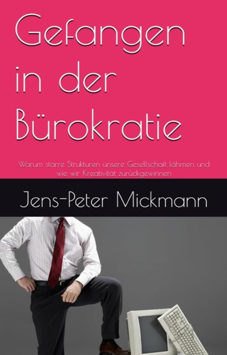 Buchcover Gefangen in der Bürokratie von Jens-Peter Mickmann - starre Strukturen lähmen unsere Gesellschaft,, Kreativität 