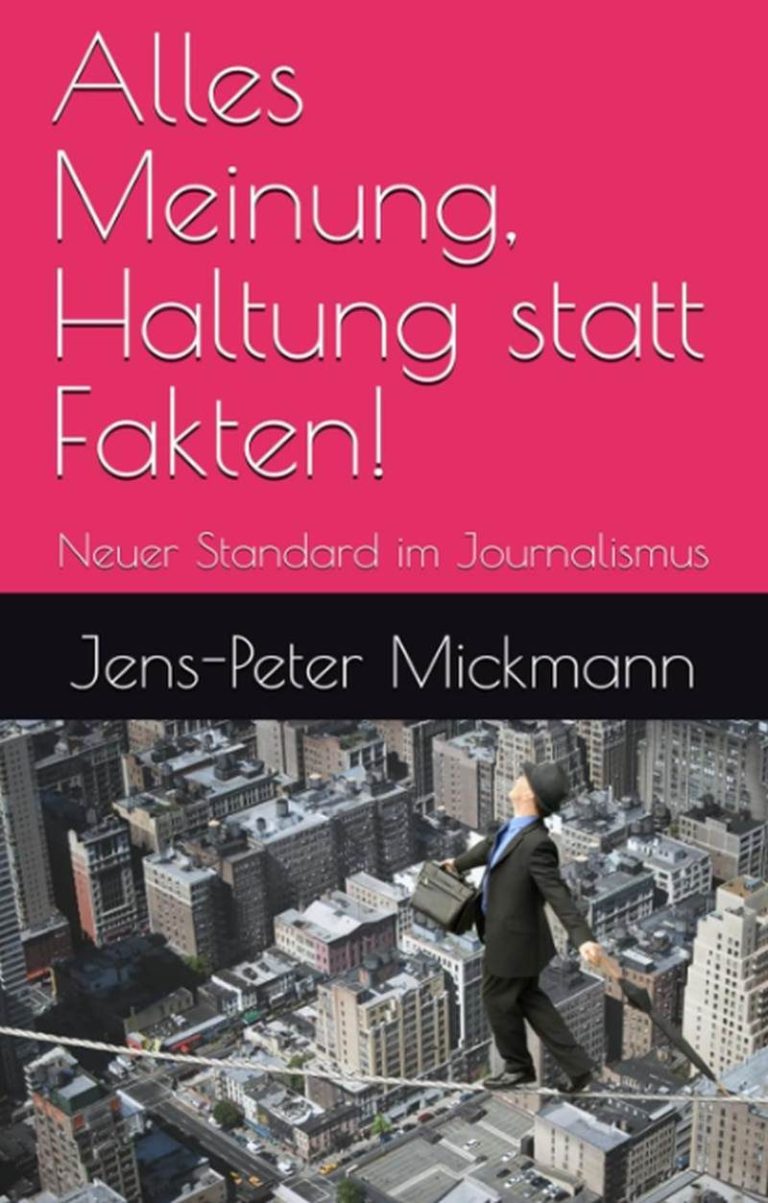 Buchcover Alles Meinung, Haltung statt Fakten! von Jens-Peter Mickmann - Analyse des neuen journalistischen Standards