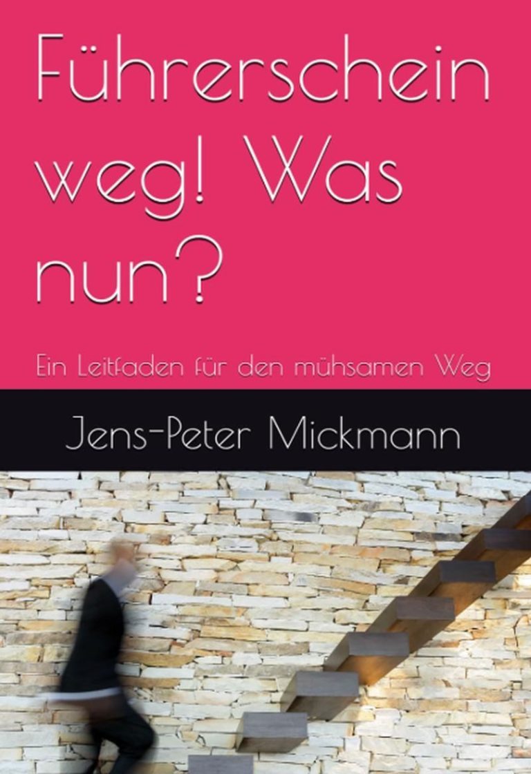 Buchcover Führerschein weg! Was nun? von Jens-Peter Mickmann - Ein Leitfaden zur Wiedererlangung des Führerscheins